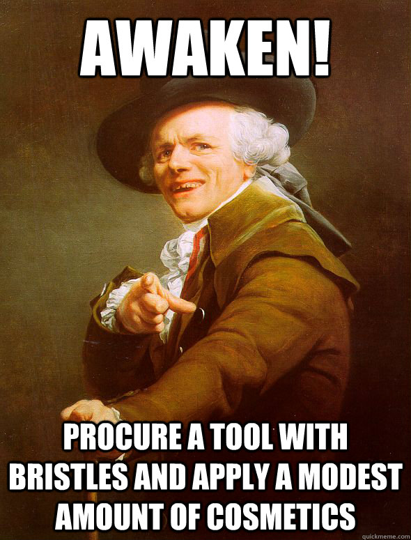 awaken! procure a tool with bristles and apply a modest amount of cosmetics  Joseph Ducreux