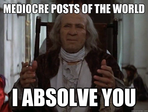 Mediocre posts of the world I absolve you - Mediocre posts of the world I absolve you  Mediocre Salieri