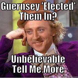 GUERNSEY 'ELECTED' THEM IN? UNBELIEVABLE TELL ME MORE Creepy Wonka