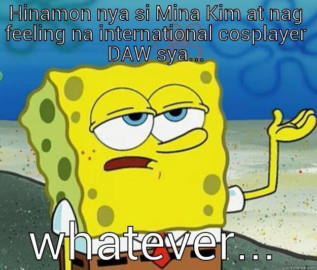 HINAMON NYA SI MINA KIM AT NAG FEELING NA INTERNATIONAL COSPLAYER DAW SYA... WHATEVER... Tough Spongebob