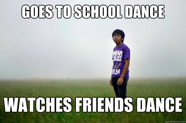 Goes to school dance watches friends dance  