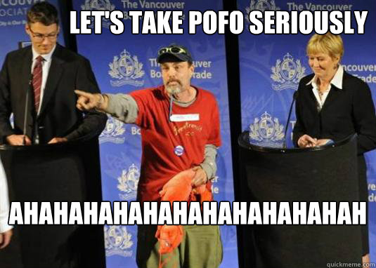 LET'S TAKE POFO SERIOUSLY AHAHAHAHAHAHAHAHAHAHAHAHAHAH  