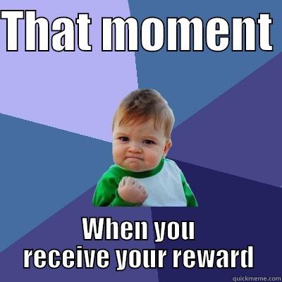 THAT MOMENT  WHEN YOU RECEIVE YOUR REWARD Success Kid