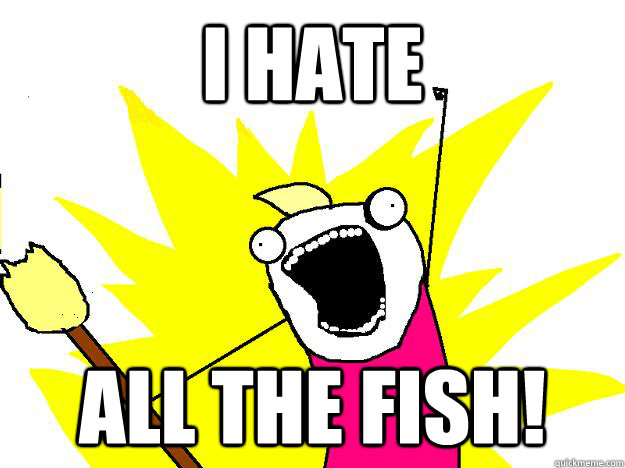 i hate all the fish!  Hyperbole And a Half