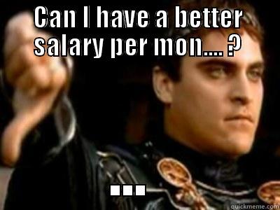 CAN I HAVE A BETTER SALARY PER MON.... ? ...  Downvoting Roman