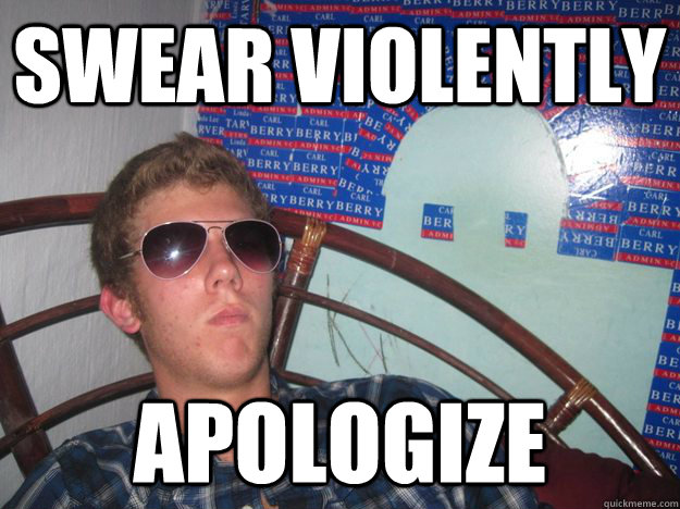 Swear Violently Apologize  