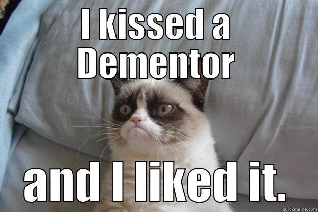 Grumpy Cat Kisses a Dementor - I KISSED A DEMENTOR AND I LIKED IT. Grumpy Cat