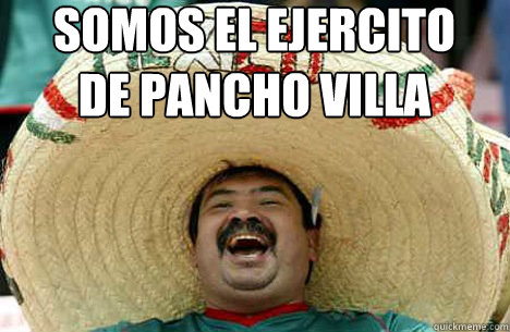 somos el ejercito
de pancho villa   Merry mexican