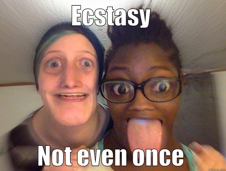 ECSTASY NOT EVEN ONCE Misc