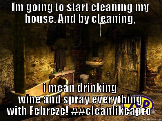 IM GOING TO START CLEANING MY HOUSE. AND BY CLEANING, I MEAN DRINKING WINE AND SPRAY EVERYTHING WITH FEBREZE! ##CLEANLIKEAPRO  Misc