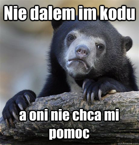 Nie dalem im kodu a oni nie chca mi pomoc  Confession Bear