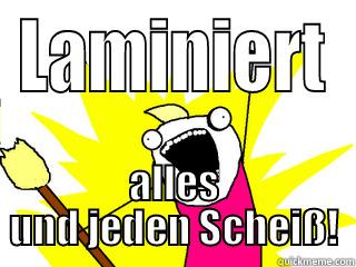 Der Laminator! - LAMINIERT ALLES UND JEDEN SCHEIß! All The Things