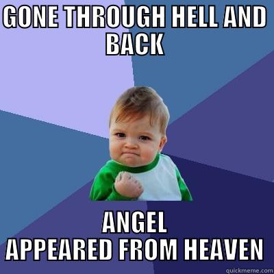 GONE THROUGH HELL AND BACK ANGEL APPEARED FROM HEAVEN Success Kid