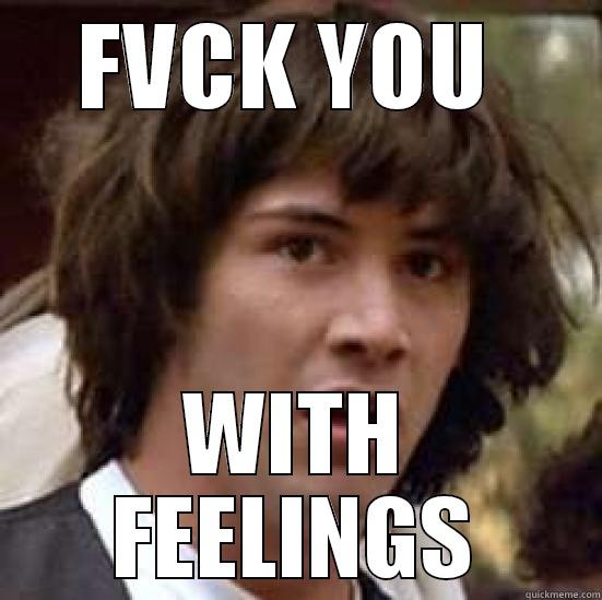 ANAK NG - FVCK YOU  WITH FEELINGS conspiracy keanu