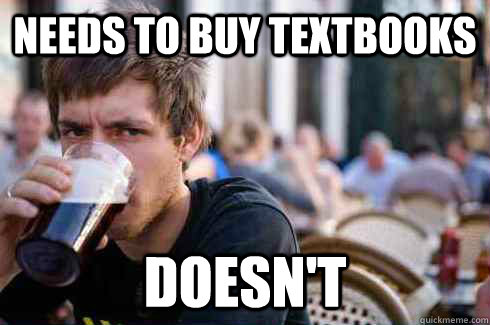 Needs to buy textbooks Doesn't  Lazy College Senior