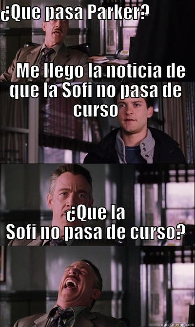 ¿QUE PASA PARKER?                                                                                                                                ME LLEGO LA NOTICIA DE QUE LA SOFI NO PASA DE CURSO ¿QUE LA SOFI NO PASA DE CURSO?                                                                                                                                                                                                                              JJ Jameson