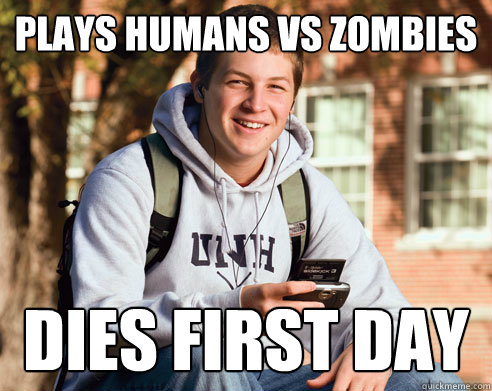 PLAYS HUMANS VS ZOMBIES DIES FIRST DAY  College Freshman