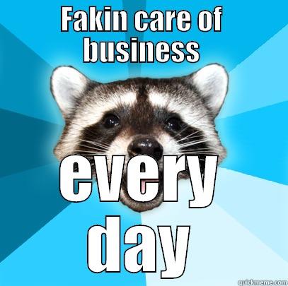 Fakin Care of Business - FAKIN CARE OF BUSINESS EVERY DAY Lame Pun Coon