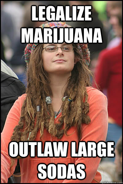 Legalize Marijuana Outlaw Large Sodas  College Liberal