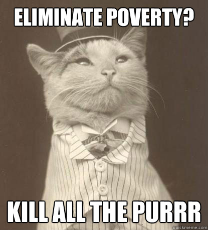 eliminate poverty? kill all the purrr  Aristocat