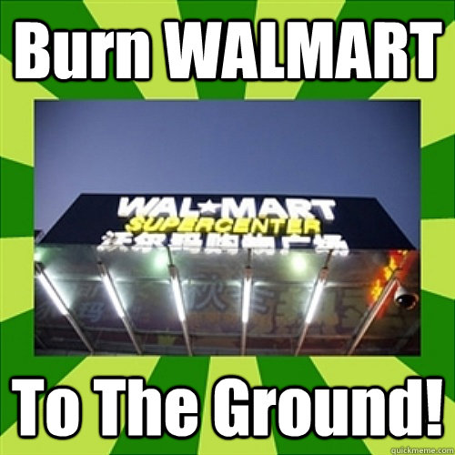 Burn WALMART To The Ground! - Burn WALMART To The Ground!  DAMN WALMART