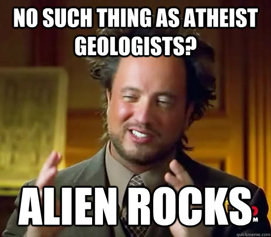 No such thing as atheist Geologists? Alien Rocks - No such thing as atheist Geologists? Alien Rocks  Ancient Aliens