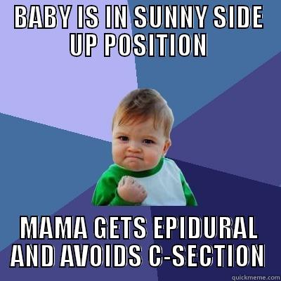 BABY IS IN SUNNY SIDE UP POSITION MAMA GETS EPIDURAL AND AVOIDS C-SECTION Success Kid