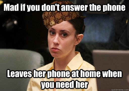 Mad if you don't answer the phone Leaves her phone at home when you need her - Mad if you don't answer the phone Leaves her phone at home when you need her  Misc