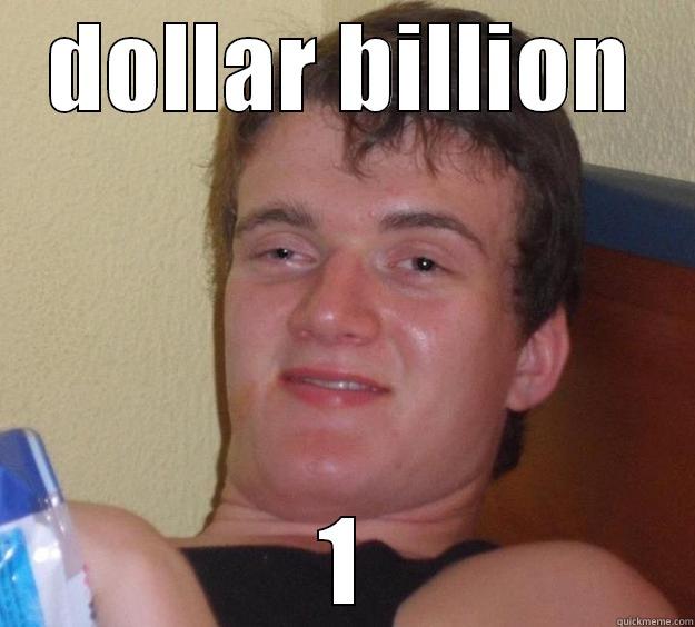 1 billion dollars!!!!!!! - DOLLAR BILLION 1 10 Guy