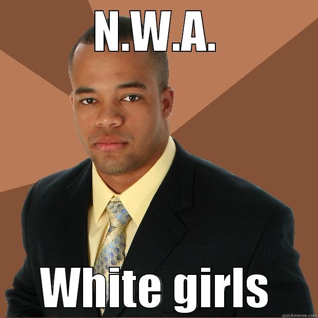 N.W.A. WHITE GIRLS Successful Black Man