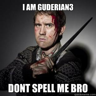 I am guderian3 dont spell me bro  