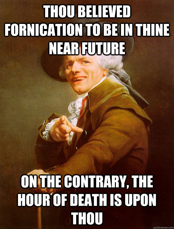 Thou believed fornication to be in thine near future on the contrary, the hour of death is upon thou  - Thou believed fornication to be in thine near future on the contrary, the hour of death is upon thou   Joseph Ducreux