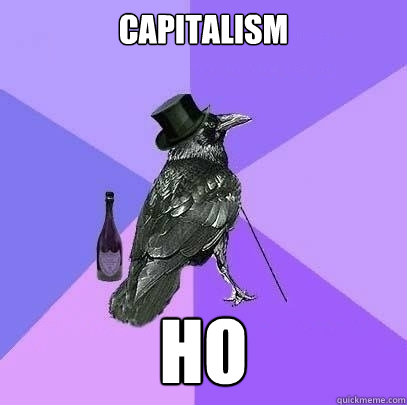 Capitalism ho  Rich Raven