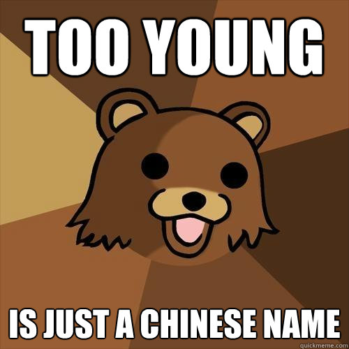 too young is just a chinese name  Pedobear