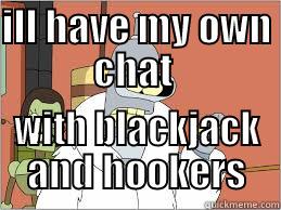 ILL HAVE MY OWN CHAT  WITH BLACKJACK AND HOOKERS Misc