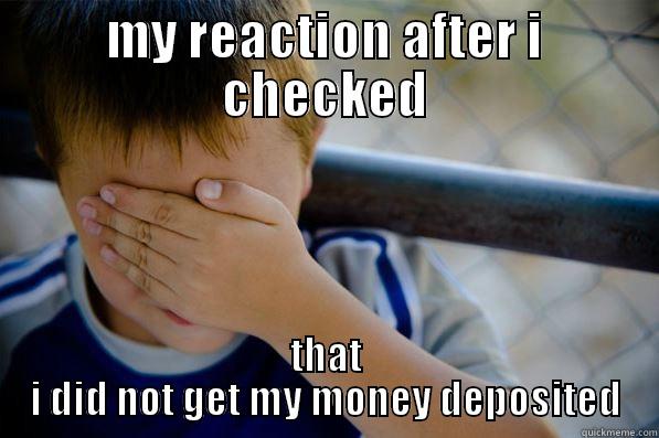 NOT GETTING PAID - MY REACTION AFTER I CHECKED THAT I DID NOT GET MY MONEY DEPOSITED Confession kid