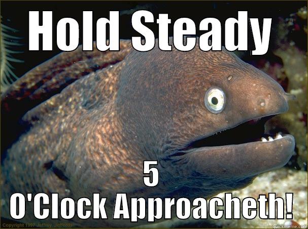 Quitting Time Eel - HOLD STEADY 5 O'CLOCK APPROACHETH! Bad Joke Eel