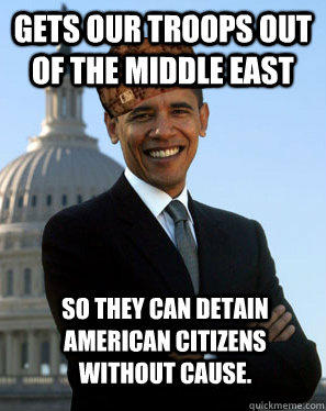 Gets our troops out of the middle east So they can detain American Citizens without cause.   