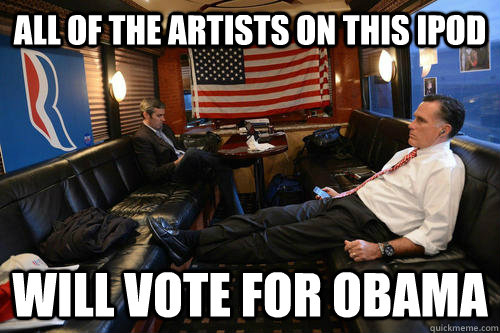 ALL OF THE ARTISTS ON THIS IPOD WILL VOTE FOR OBAMA  Sudden Realization Romney