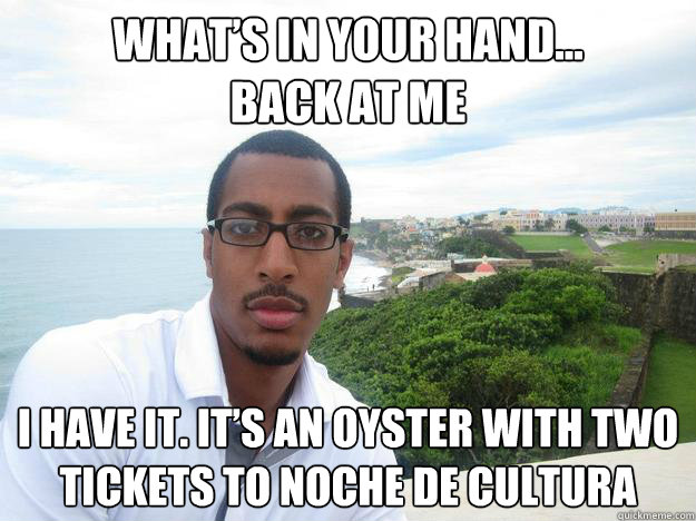 What’s in your hand...
back at me I have it. it’s an oyster with two tickets to noche de cultura  