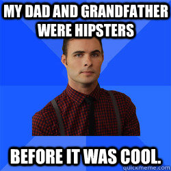 My dad and grandfather were hipsters Before it was cool. - My dad and grandfather were hipsters Before it was cool.  Socially Awkward Darcy