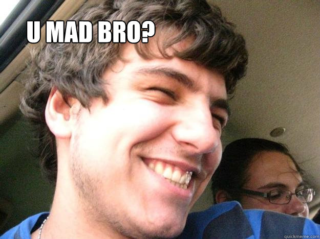 U MAD BRO?  Marko