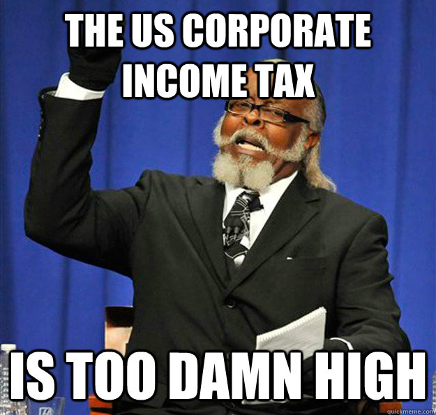 The US Corporate Income tax Is too damn high  Jimmy McMillan