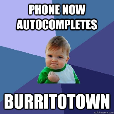 phone now autocompletes burritotown  Success Kid