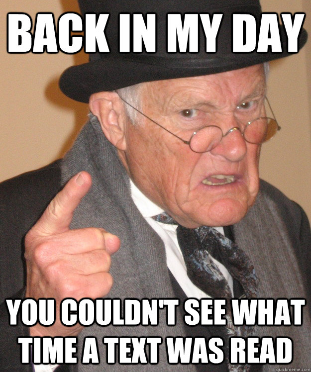 back in my day you couldn't see what time a text was read  back in my day