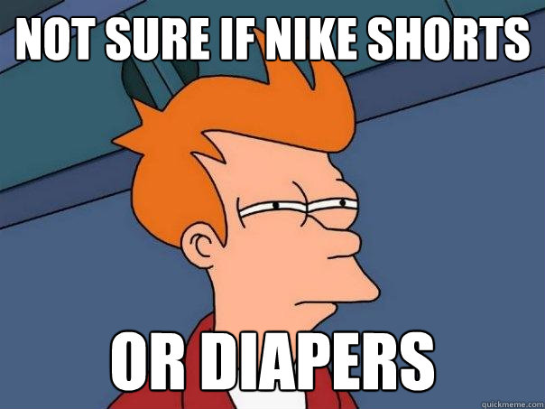 Not sure if nike shorts Or diapers  - Not sure if nike shorts Or diapers   Futurama Fry