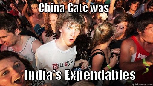                 CHINA GATE WAS                              INDIA'S EXPENDABLES       Sudden Clarity Clarence