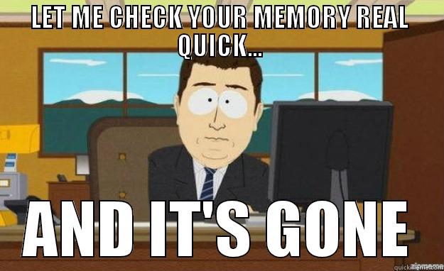 MEMEORY MEME - LET ME CHECK YOUR MEMORY REAL QUICK... AND IT'S GONE aaaand its gone