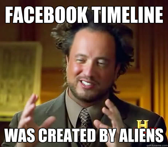 facebook timeline was created by aliens  Ancient Aliens