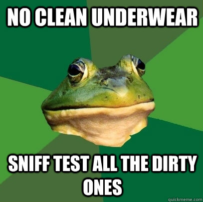 no clean underwear sniff test all the dirty ones - no clean underwear sniff test all the dirty ones  Foul Bachelor Frog